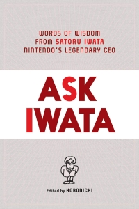Ask Iwata: Words of Wisdom from Satoru Iwata, Nintendo's Legendary CEO Box Art